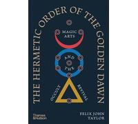 The Hermetic Order of the Golden Dawn: Magic Arts and the Occult Revival