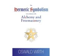 The Hermetic Symbolism in its relations with Alchemy and Freemasonry