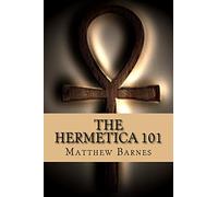 The Hermetica 101: A modern, practical guide, plain and simple