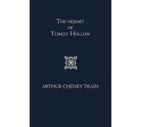 The hermit of Turkey Hollow: The story of an alibi, being an exploit of Ephraim Tutt, attorney & counselor at law - A Classic Legal Mystery and Adventure Featuring Ephraim Tutt