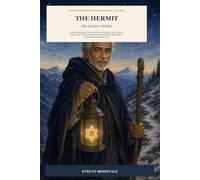 The Hermit: The Lantern Within: A Deep Exploration of Tarot's Archetype of Solitude, Inner Guidance, Discernment, Wisdom, Withdrawal, Contemplation, Sacred Silence, and the Patient Search for Truth