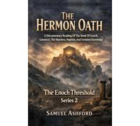 The Hermon Oath: A Documentary Reading Of The Book Of Enoch, Genesis 6, The Watchers, Nephilim, And Forbidden Knowledge
