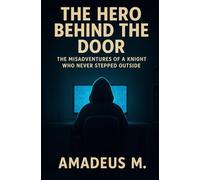 The Hero Behind the Door: The Misadventures of a Knight Who Never Stepped Outside