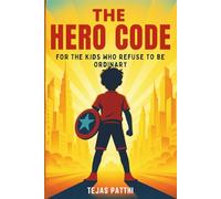 The Hero Code - For the Kids Who Refuse to Be Ordinary: For every dreamer, believer, and fighter, The Hero Code reminds us that greatness does not ... try, to fail, and to rise stronger each time
