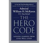 The Hero Code – Lessons Learned from Lives Well Lived – Grand Central Publishing