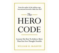 The Hero Code: Lessons on How To Achieve More Than You Ever Thought Possible