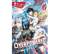 The Hero Is Overpowered but Overly Cautious, Vol. 6 (light novel)