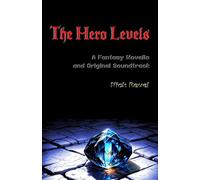 The Hero Levels: A Fantasy Novella and Original Soundtrack