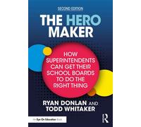 The Hero Maker: How Superintendents Can Get Their School Boards to Do the Right Thing - Ryan Donlan - Routledge - ebook (ePub) - Livre