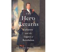 The Hero Returns: Lafayette and the Legacy of Revolution