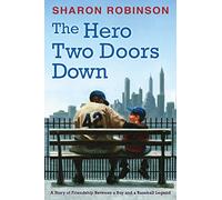 The Hero Two Doors Down: Based on the True Story of Friendship between a Boy and a Baseball Legend
