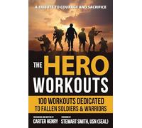 The Hero Workouts: 100 Workouts Dedicated to Fallen Soldiers & Warriors