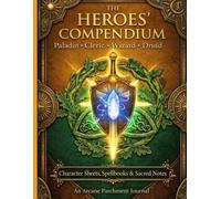 THE HEROES’ COMPENDIUM: The Paladin, Cleric, Wizard & Druid Joint Adventure Journal: Character Sheets, Spellbooks & The Vault of Arcane Loot