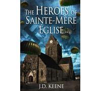 The Heroes of Sainte-Mère-Église: A D-Day Novel