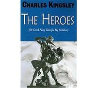 The Heroes; Or, Greek Fairy Tales for My Children Charles Kingsley (Auteur)