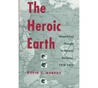 The Heroic Earth: Geopolitical Thought in Weimar Germany, 1918-1933