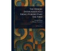 The Heroic Enthusiasts (Gli Eroici Furori) Part The First