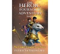 The Heroic Foursome Adventure: The Combat, Conquest, And Rescue Book 3 Of 3