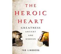 The Heroic Heart by Tod Lindberg Tod Lindberg (Auteur)