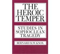 The Heroic Temper, SATHER CLASSICAL LECTURES Bernard M.W. Knox (Auteur)