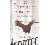 The Heroine of Auschwitz: A heartbreaking and gripping WW2 tale of love, loss and courage during the Holocaust.
