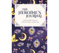 The Heroine’s Journal: A 90-Day Guided Journey of Reflection, Magic, and Becoming: Guided reflections for fantasy lovers to awaken courage, self-love, and inner magic