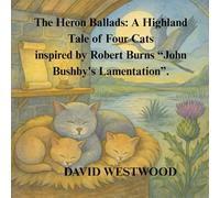 The Heron Ballads: A Highland Tale of Four Cats - inspired by Robert Burns “John Bushby's Lamentation”.