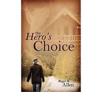 The Hero's Choice Roger K. Allen (Auteur)