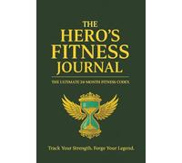 The Hero's Fitness Journal: 2-Year Workout Planner for Tracking Workouts, Muscle Gain, Weight Loss, and Daily Progress