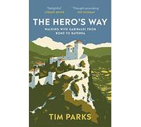 The Hero's Way: Walking with Garibaldi from Rome to Ravenna