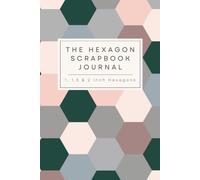 The Hexagon Scrapbook Journal: Mixed Sizes Edition with 1, 1.5 and 2 Inch Grid Pages for Hexie Punch Art, Scrapbooking and Paper Crafts