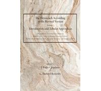The Hexateuch According to the Revised Version, Volume 1 Introduction and Tabular Appendices: Arranged in Its Constituent Documents by Members of the ... Marginal References, and Synoptical Tables