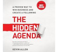 The Hidden Agenda: A Proven Way to Win Business and Create a Following
