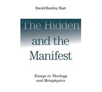 The Hidden and the Manifest: Essays in Theology and Metaphysics