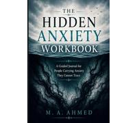 The Hidden Anxiety Workbook: A Guided Journal for People Carrying Anxiety They Cannot Trace: 50 Reflective Questions to Understand Your Nervous System, Emotional Triggers, and Begin Healing
