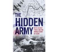 The Hidden Army MI9s Secret Force and the Untold Story of DDay by Matt Richards Inconnu (Auteur)