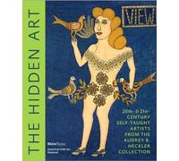 The Hidden Art: Twentieth And Twenty-First Century Self-Taught Artists From The Audrey B. Heckler Collection