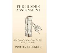 THE HIDDEN ASSIGNMENT: HOW MUCH OF OUR LIVES DO WE REALLY CONTROL?