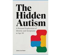 The Hidden Autism: A Personal Exploration of Identity and Acceptance at age 44