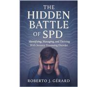 The Hidden Battle of SPD: Identifying, Managing, and Thriving With Sensory Processing Disorder