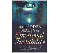 The Hidden Beauty Of Emotional Instability