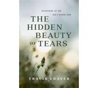 The Hidden Beauty of Tears Discovering Joy and God's Guiding Hand - Travis Craver - Leafwood Publishers - ebook (ePub) - Livre
