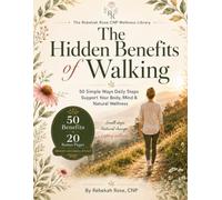 The Hidden Benefits of Walking: 50 Simple Ways Daily Steps Support Your Body, Mind & Natural Wellness