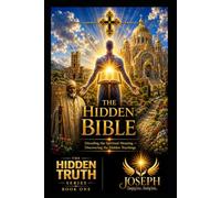The Hidden Bible: Restoring the Missing and Altered Foundations of Scripture