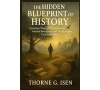 THE HIDDEN BLUEPRINT OF HISTORY: A Journey through lost Artifacts, Ancient inventions, and the Mysteries they left behind