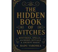 The Hidden Book of Witches: Mysteries, Spells, Alchemy, Rituals, and Ancient Magic