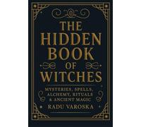 The Hidden Book of Witches: Mysteries, Spells, Alchemy, Rituals, and Ancient Magic