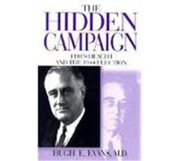 The Hidden Campaign: FDR's Health and the 1944 Election Evans, Hugh E. (Auteur)