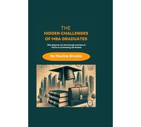 THE HIDDEN CHALLENGES OF MBA GRADUATES: Why Degrees Are Not Enough and How to Thrive In an Evolving Job Market