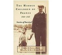 The Hidden Children of France, 1940-1945: Stories of Survival